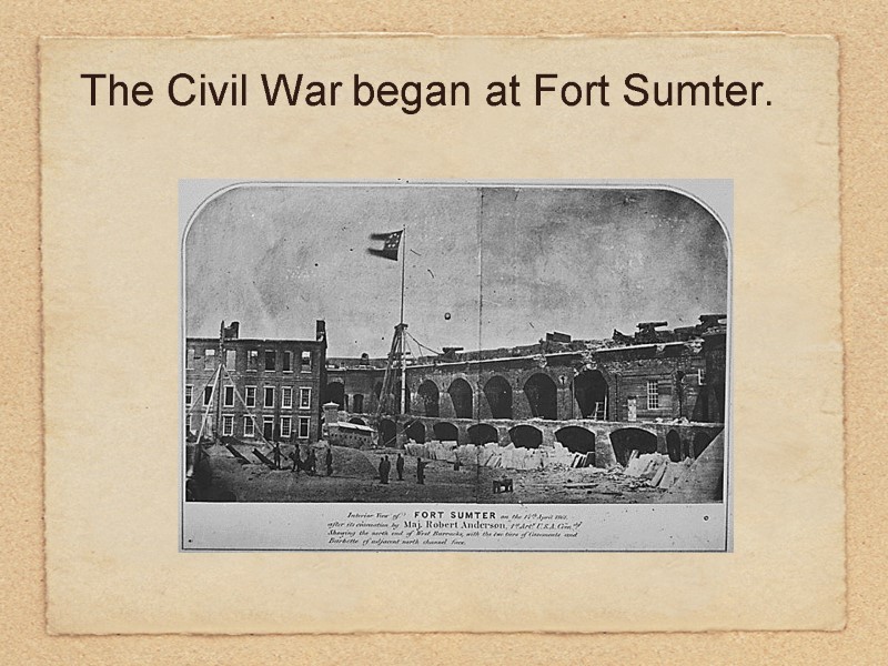 The Civil War began at Fort Sumter.